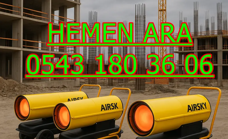 Kartal ve Esenler Kiralık Mazotlu Isıtıcı Elektrikli Isımak